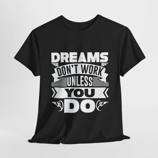 Motivational Dreams Don't Work Unless You Do Tee