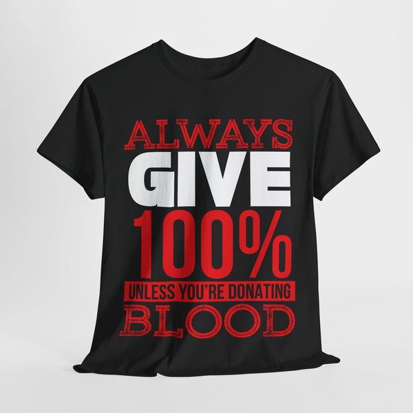 Always Give 100% Unisex Tee