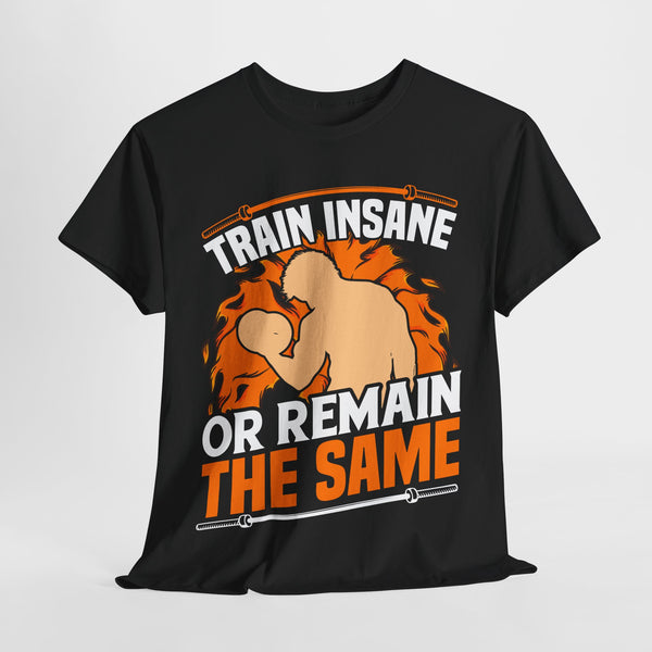 Train Insane Or Remain The Same Tee